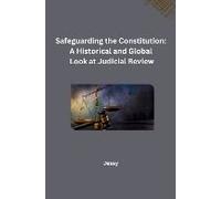 Safeguarding The Constitution: A Historical And Global Look At Judicial Review
