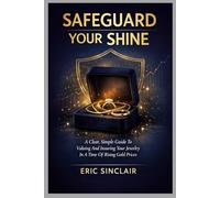 SAFEGUARDING YOUR SHINE: A CLEAR, SIMPLE GUIDE TO VALUING AND INSURING YOUR JEWELRY IN A TIME OF RISING GOLD PRICES