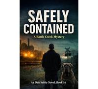 Safely Contained: An Otis Safely Mystery - Book 16: A Battle Creek Mystery