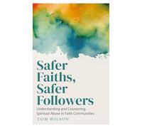 Safer Faiths, Safer Followers: Understanding and Countering Spiritual Abuse in Faith Communities