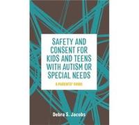 Safety and Consent for Kids and Teens with Autism or Special Needs by Debra Jacobs Inconnu (Auteur)