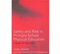 Safety and Risk in Primary School Physical Education by John Severs Jes Woodhouse, John Severs, Peter Whitlam (Auteur)