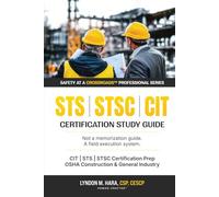 Safety at a Crossroads™ (SAAC) Professional Series: STS / STSC / CIT Certification Study Guide: First-Time Pass Strategy for STS, STSC & CIT Certification Exams Built on Real-World Task-Based Safety