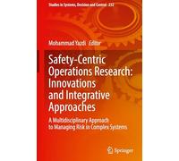 Safety-Centric Operations Research: Innovations and Integrative Approaches: A Multidisciplinary Approach to Managing Risk in Complex Systems
