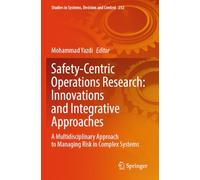 Safety-Centric Operations Research: Innovations and Integrative Approaches: A Multidisciplinary Approach to Managing Risk in Complex Systems