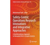 Safety-Centric Operations Research: Innovations and Integrative Approaches: A Multidisciplinary Approach to Managing Risk in Complex Systems
