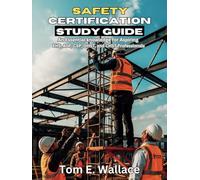 Safety Certification Study Guide: An Essential knowledge for Aspiring EHS, ASP, CSP, OHST, and CHST Professionals