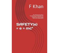 SAFETY(e) = e = mc²: The Ultimate Equation: Transforming Compliance into Competence with Energy, Mass, and Collaboration