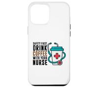 Safety First Drink Coffee with Your Nurse Funny Work Humour Coque pour iPhone 12 Pro Max
