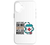 Safety First Drink Coffee with Your Nurse Funny Work Humour Coque pour iPhone 16 Plus