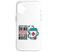 Safety First Drink Coffee with Your Nurse Funny Work Humour Coque pour iPhone 16 Plus