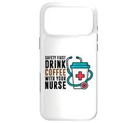Safety First Drink Coffee with Your Nurse Funny Work Humour Coque pour iPhone 17 Pro Max