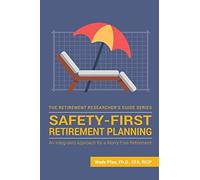 Safety-First Retirement Planning: An Integrated Approach for a Worry-Free Retirement