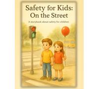 Safety for Kids: On The Street: A storybook about safety for children - Simple Lessons Through Short Stories About Safety on the Road, with Strangers, and in Nature