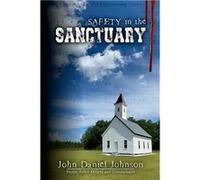 Safety in the Sanctuary Strategies for Sharpening Safety amp Security - John Daniel Johnson - Lulu Press Inc. - Livre en Anglais John Daniel JohnsonJohn Daniel Johnson (Auteur)