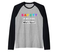 Safety is My Goal, What's Yours? - Slogan de sécurité Manche Raglan
