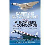 Safety Is No Accident - From V Bombers to Concorde: A Flight Test Engineer's Story