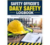 SAFETY OFFICER'S DAILY SAFETY LOGBOOK: Daily Inspections • Hazard Observations • Corrective Actions • Toolbox Talks & Field Notes