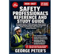 SAFETY PROFESSIONAL’S REFERENCE AND STUDY GUIDE: A Complete Review of OSHA Awareness, Hazard Control, Emergency Response, Industrial Hygiene, Environmental Health, and 10 Practice Tests