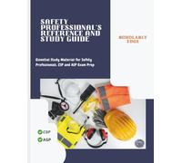 Safety Professional's Reference and Study Guide: Essential Study Material for Safety Professionals, CSP and ASP Exam Prep
