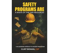 Safety Programs are a Waste of Time and Resources: A No Nonsense Approach to Incident Prevention