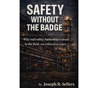 Safety Without the Badge: Why real safety leadership is earned in the field, not enforced on paper