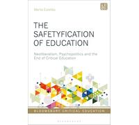 Safetyfication of Education, The: Neoliberalism, Psychopolitics and the End of Critical Education