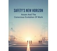 Safety'S New Horizon: Anzen And The Conscious Evolution Of Work