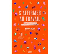 S'affirmer au travail : 50 pages de conseils pratiques pour celles qui veulent prendre leur place