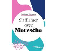 Balthasar Thomass – S'affirmer avec Nietzsche – Essai – Broché