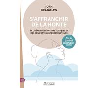 S'affranchir de la honte - Se libérer des émotions toxiques et des comportements destructeurs Libérer l'enfant en soi - John Bradshaw - L'homme Eds De - broché - Essai
