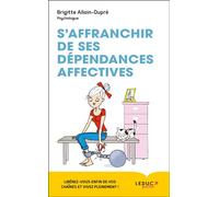 S'affranchir de ses dépendances affectives ! Libérez-vous enfin de vos chaînes et vivez pleinement ! - Brigitte Allain Dupré - Leduc S. - broché - Guide