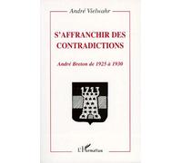 S'affranchir Des Contradictions - André Breton De 1925 À 1930 | Occasion
