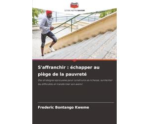 S'affranchir : échapper au piège de la pauvreté: Des stratégies éprouvées pour construire sa richesse, surmonter les difficultés et transformer son avenir