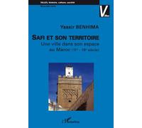 Safi et son territoire Une ville dans son espace au Maroc - (11è - 16è siècle) - Yassir Benhima - L'harmattan - broché - Etude