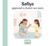 Safiya apprend à choisir ses mots: Une histoire islamique pour enfants sur la gentillesse et les belles paroles