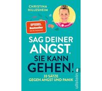 Sag deiner Angst, sie kann gehen!: 33 Sätze gegen Angst und Panik | Der Spiegel-Bestseller, der erklärt, wie man Ängste überwinden kann