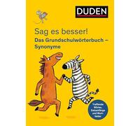 Sag es besser! Das Grundschulwörterbuch Synonyme: Treffende Wörter, Satzanfänge und Wortfelder