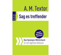Sag es treffender: Das Synonym-Wörterbuch für den täglichen Gebrauch