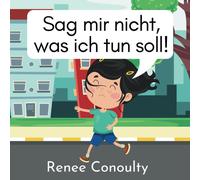 Sag Mir Nicht, Was Ich Tun Soll!