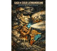 Saga de exilio latinoamericano: Bitácora de la Patria Grande
