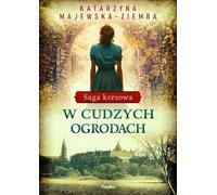 Saga kresowa Vol. 3 W cudzych ogrodach - Katarzyna Majewska-Ziemba (Literatur, Gesellschaftsroman auf Polnisch)