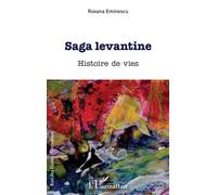 Saga levantine Histoire de vies - Roxana Eminescu - L'harmattan - broché - Roman