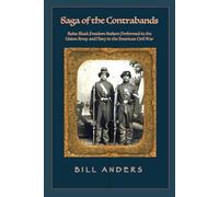 Saga of the Contrabands: The Roles Black Freedom Seekers Played in the Union Army and Navy in the American Civil War