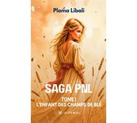 Saga PNL Tome I : L'enfant des champs de blé - Ploma Libali - Le Lys Bleu - broché - Roman