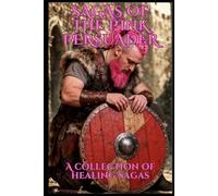Saga’s Of The Pink Persuader: A Collection Of Healing Saga’s