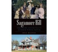 Sagamore Hill Theodore Roosevelts Summer White House by Bill Bleyer Bill Bleyer (Auteur)