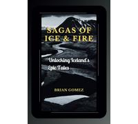 Sagas Of Ice & Fire: Unlocking Iceland's Epic Tales (Roaming Histories: From Place To Page)