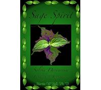 Sage Spirit - Salvia Divinorum and the Entheogenic Experience: Salvia Divinorum and the Entheogenic Experience