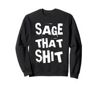 Sage That Shit Funny Spiritual Wicca Cleansing Sage Humour Sweatshirt